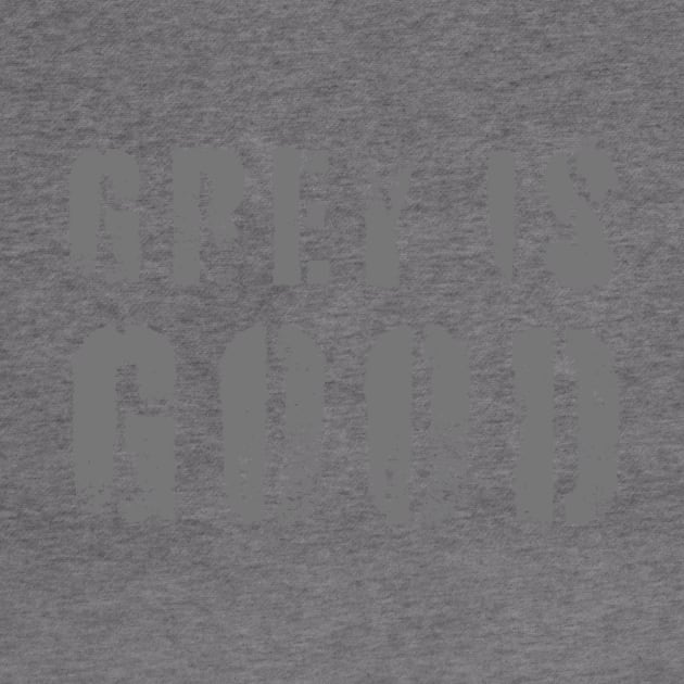 Grey Is Good by n23tees